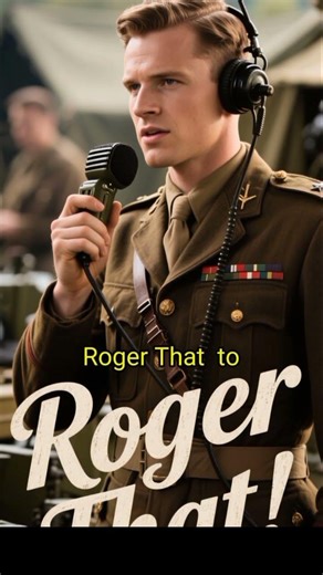 Roger That Meaning: Why Not Just Say Understood? Real History Revealed