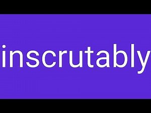 Inscrutably Definition & Meaning