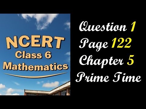 Question 1 Page 122 | Class 6 Maths Chapter 5 Prime Time | NCERT Ganita Prakash