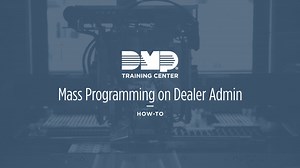 DMP Training Center: Mass Programming on Dealer Admin