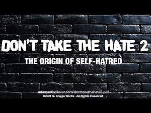 Don't Take The Hate 2 - The Origin Of Self Hatred - A Message By: G. Craige Lewis of EX Ministries
