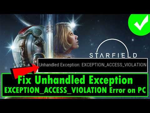 Fix Starfield Unhandled Exception EXCEPTION ACCESS VIOLATION Error on PC