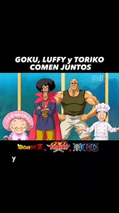 13 reactions | GOKÚ, LUFFY y TORIKO COMEN JUNTOS #goku #onepiece #luffy #dragonball #Toriko #crossover #comen #anime | BLTN Studios | Facebook