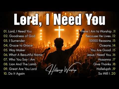 Lord, I Need You ✝️ Top Hillsong Worship Songs 2026 | Best Christian Praise & Gospel Songs