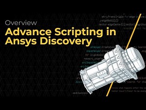Advanced Scripting in Ansys Discovery — Course Overview