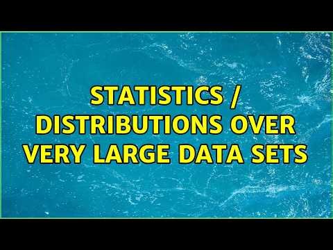 Statistics / distributions over very large data sets