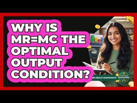 Why Is MR=MC The Optimal Output Condition?