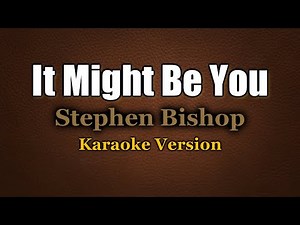 It Might Be You - Stephen Bishop (Karaoke Version)