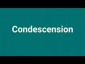 'Condescension' Meaning and Pronunciation