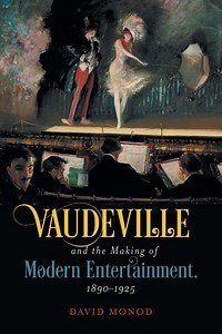 David Monod’s “Vaudeville & The Making Of Modern Entertainment" 1890-1925 - Operetta Research Center