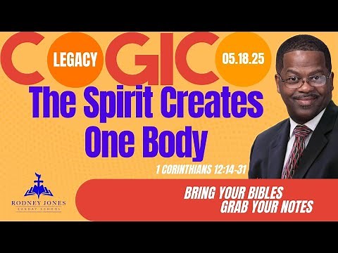 The Spirit Creates One Body, 1 Corinthians 12:14-31, May 18, 2025, COGIC Legacy Sunday School
