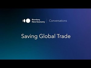 Bloomberg New Economy Conversation Series: Saving Global Trade