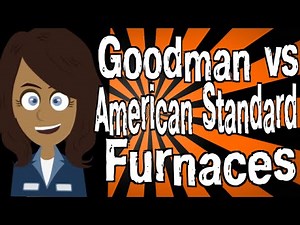Goodman vs American Standard Furnaces
