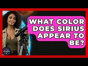 What Color Does Sirius Appear To Be? - Astronomy Made Simple