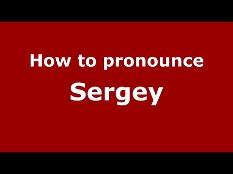 How to Pronounce Sergey - PronounceNames.com