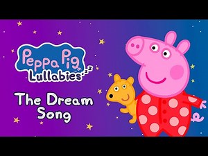 The Dream Song 💭 Peppa Lullabies 💤 Bedtime Songs For Kids