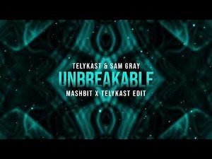 TELYKAST & Sam Gray - Unbreakable (MashBit x TELYKAST Edit)