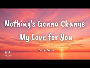 George Benson - Nothing's Gonna Change My Love For You (Lyrics Cover) | FlowReal Music