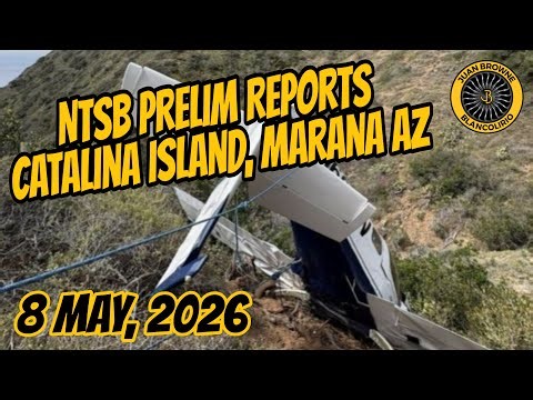 NTSB Preliminary Reports: Catalina Island CA, Marana AZ 8 May 2026