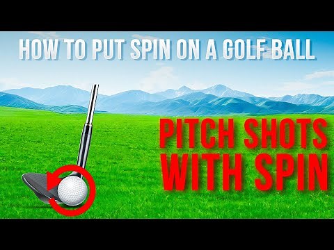 How To Put Spin On A Golf Ball - Pitch Shots With Spin