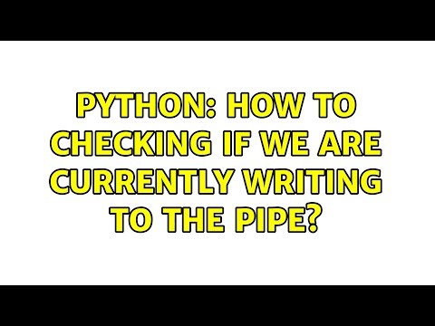 Python: how to checking if we are currently writing to the pipe?