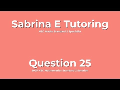 ✅ 2025 HSC Maths Standard 2 – Question 25 Solution (Step-by-Step Explained)