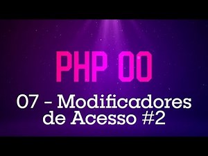 PHP Orientado a Objetos - #07 Modificadores de Acesso 02