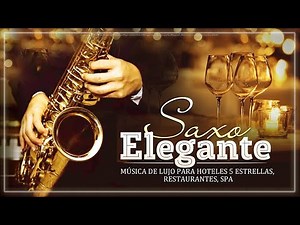 MÚSICA DE LUJO PARA HOTELES 5 ESTRELLAS, RESTAURANTES, SPA - Melodias Con Saxo Elegante