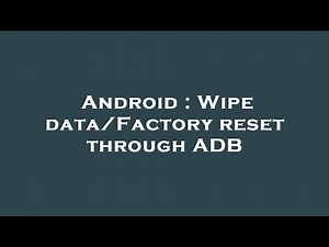 Android : Wipe data/Factory reset through ADB