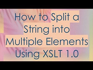 How to Split a String into Multiple Elements Using XSLT 1.0