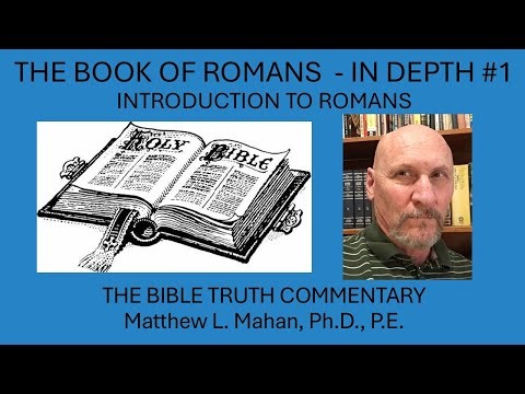 The Book or Romans In Depth #1 - Introduction - Dr. Matthew Mahan, the Bible Truth Commentary