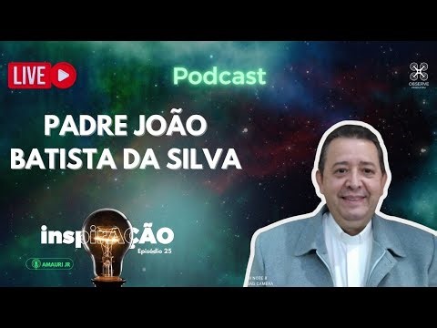 Padre João Batista da Silva - Episódio #025