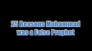 25 Reasons Muhammad was a False Prophet | Let My People Know