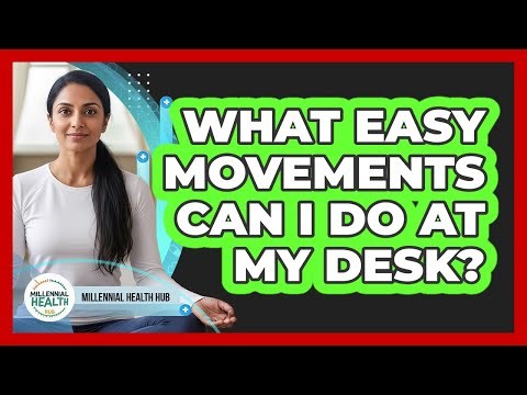 What Easy Movements Can I Do At My Desk?