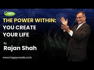 The Power within: You Create your life | Rajan Shah