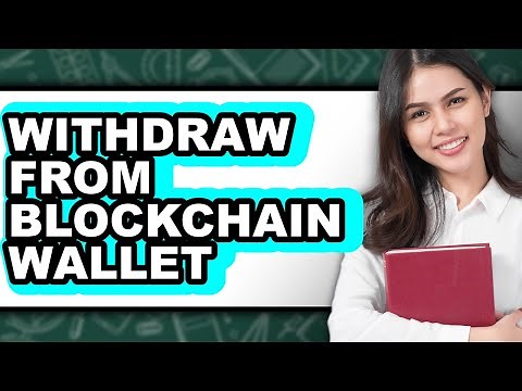 How To Withdraw From Blockchain Wallet - Full Guide