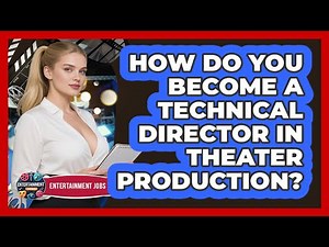 How Do You Become A Technical Director In Theater Production? - Entertainment Jobs