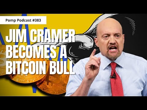 Pomp Podcast #383: Jim Cramer Becomes A Bitcoin Bull