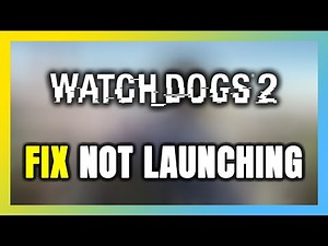 How to FIX Watch Dogs 2 Not Launching/Not Starting