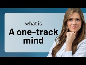Understanding "A One-Track Mind"