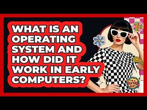 What Is An Operating System And How Did It Work In Early Computers? - I'm a 60s Baby
