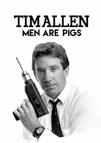 Tim Allen: Men are Pigs