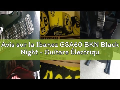 Avis sur la Ibanez GSA60 BKN Black Night - Guitare Électrique