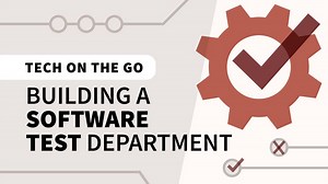 Tech on the Go: Building a Software Test Department Online Class | LinkedIn Learning, formerly Lynda.com