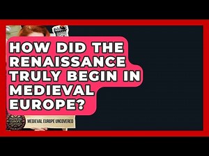 How Did The Renaissance Truly Begin In Medieval Europe? - Medieval Europe Uncovered