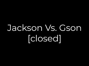 Java :Jackson Vs. Gson [closed](5solution)