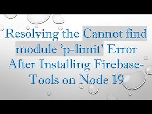 Resolving the Cannot find module 'p-limit' Error After Installing Firebase-Tools on Node 19