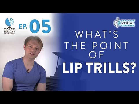 Ep. 5 "What's The Point Of Lip Trills?" - Voice Lessons To The World