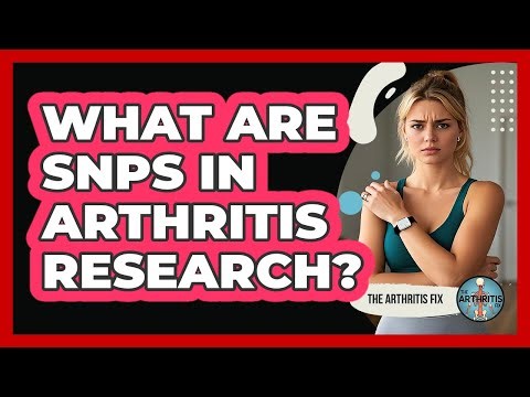 What Are SNPs In Arthritis Research? - The Arthritis Fix