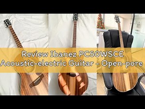 Review Ibanez PC50WSCE Acoustic-electric Guitar - Open-pore Natural